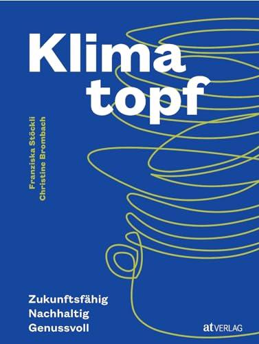 Klimatopf: Zukunftsfähig & genussvoll – nachhaltig Kochen für das 21. Jahrhundert. Mit präzisen CO2-Berechnungen und Nährwertangaben. Inspiriert vom ältesten Vegi-Restaurant der Welt. Natürlich bei AT