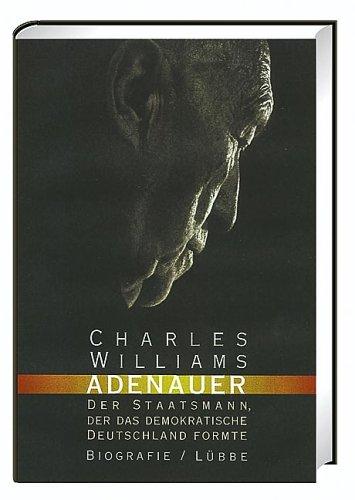 Adenauer. Der Staatsmann, der das demokratische Deutschland formte