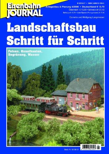 Landschaftsbau Schritt für Schritt - Felsen, Kunstbauten, Begrünung, Wasser - Eisenbahn Journal Anlagenbau & Planung 4-2006