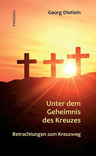 Unter dem Geheimnis des Kreuzes: Betrachtungen zum Kreuzweg