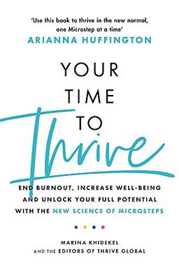 Your Time to Thrive: End Burnout, Increase Well-being, and Unlock Your Full Potential with the New Science of Microsteps