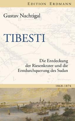 Tibesti: Die Entdeckung der Riesenkrater und die Erstdurchquerung des Sudan 1868-1874