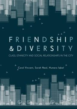 Friendship and Diversity: Class, Ethnicity and Social Relationships in the City