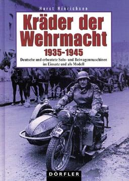 Kräder der Wehrmacht 1935 - 1945: Deutsche und erbeutete Solo- und Beiwagenmaschinen im Einsatz und als Modell