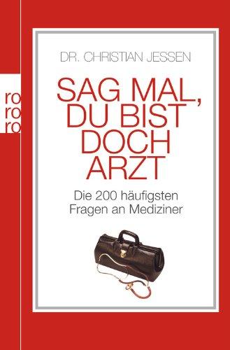 Sag mal, du bist doch Arzt: Die 200 häufigsten Fragen an Mediziner