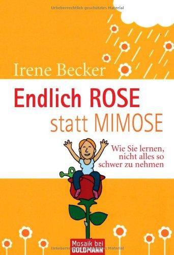 Endlich Rose statt Mimose: Wie Sie lernen, nicht alles so schwer zu nehmen