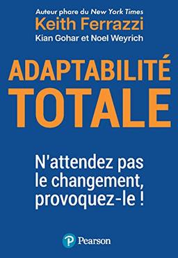 Adaptabilité totale : n'attendez pas le changement, provoquez-le !