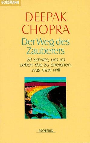 Der Weg des Zauberers: 20 Schritte, um im Leben das zu erreichen was man will