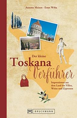 Reiseführer Toskana: Der kleine Toskana-Verführer. Impressionen aus dem Land der Villen, Weine und Zypressen. Ein Reisebuch über die Toskana - Von Florenz bis San Gimignano.