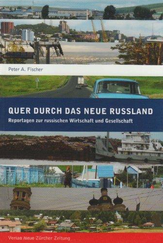 Quer durch das neue Russland: Reportagen zur russischen Wirtschaft und Gesellschaft