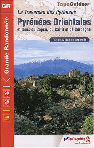 La traversée des Pyrénées : Pyrénées Orientales et tours du Capcir, du Carlit et de Cerdagne : plus de 30 jours de randonnée