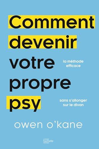 Comment devenir votre propre psy : 10 minutes par jour pour retrouver la sérénité sans passer sur le divan : la méthode efficace sans s'allonger sur le divan