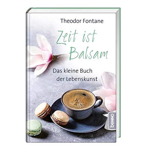 Zeit ist Balsam: Das kleine Buch der Lebenskunst