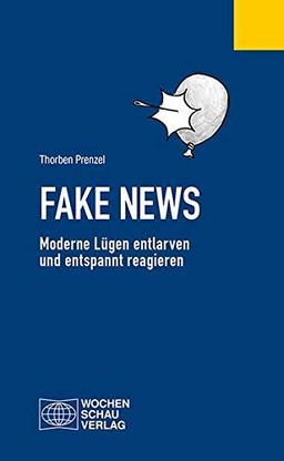 Fake News: Moderne Lügen entlarven und entspannt reagieren (Politisches Fachbuch)