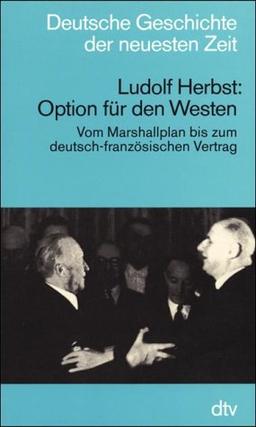 Option für den Westen. Vom Marshallplan bis zum deutsch-französischen Vertrag