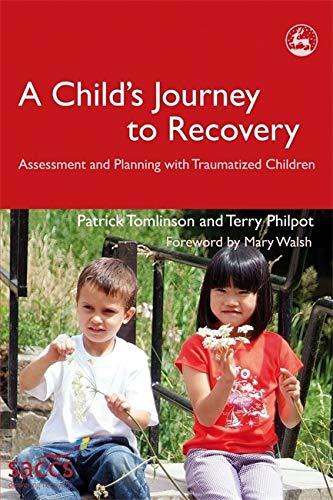 A Child's Journey to Recovery: Assessment and Planning with Traumatized Children: Assessment and Planning for Traumatized Children (Delivering Recovery)