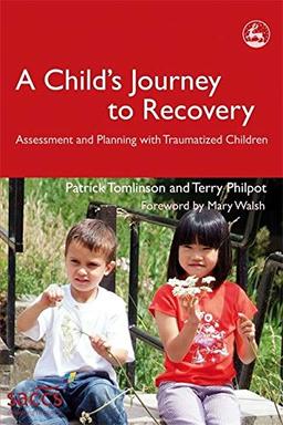 A Child's Journey to Recovery: Assessment and Planning with Traumatized Children: Assessment and Planning for Traumatized Children (Delivering Recovery)