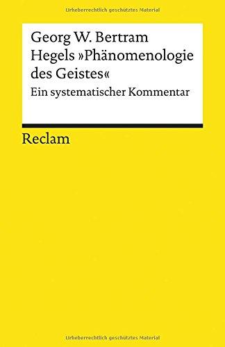 Hegels »Phänomenologie des Geistes«: Ein systematischer Kommentar (Reclams Universal-Bibliothek)