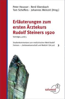 Erläuterungen zum ersten Ärztekurs Rudolf Steiners 1920 - Vorträge 4 und 5: Studienkommentare zum medizinischen Werk Rudolf Steiners - "Geisteswissenschaft und Medizin" (GA 312) 3