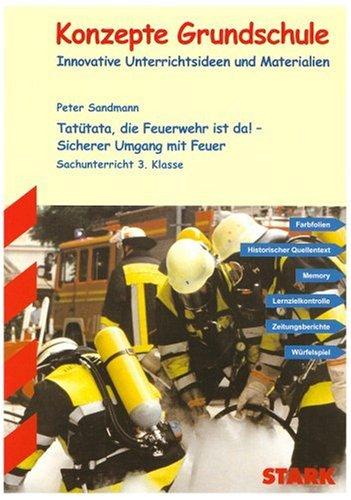 Sachunterricht - Tatütata, die Feuerwehr ist da! - Sicherer Umgang mit Feuer, 3. Klasse: Innovative Unterrichtsideen und Materialien