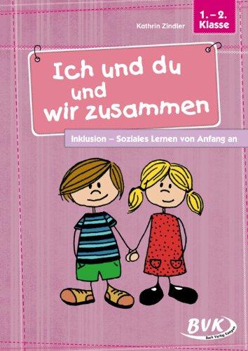 Ich und du und wir zusammen: Inklusion - Soziales Lernen von Anfang an