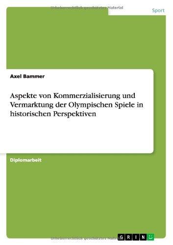 Aspekte von Kommerzialisierung und Vermarktung der Olympischen Spiele in historischen Perspektiven