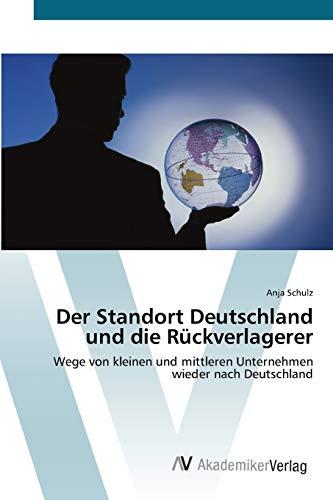 Der Standort Deutschland und die Rückverlagerer: Wege von kleinen und mittleren Unternehmen wieder nach Deutschland