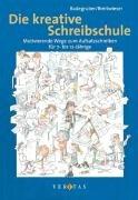 Die kreative Schreibschule: Motivierende Wege zum Aufsatzschreiben für 7- bis 12-Jährige