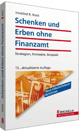 Schenken und Erben ohne Finanzamt: Strategien, Konzepte, Beispiele