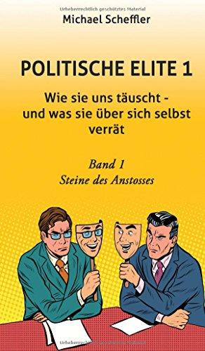 Politische Elite 1: Wie sie uns täuscht - und was sie über sich selbst verrät