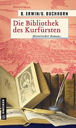 Die Bibliothek des Kurfürsten: Historischer Roman (Spion Jakob) (Historische Romane im GMEINER-Verlag)