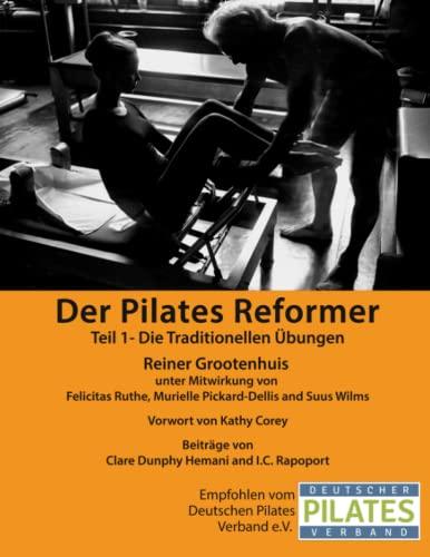 Der Pilates Reformer - Teil 1: Einführung in den Reformer, Sicherheitsaspekte, Übungsreihenfolgen, Traditionelle Übungen (Die Pilates Manuale, Band 1)