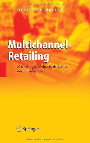 Multichannel-Retailing: Marketing in Mehrkanalsystemen des Einzelhandels