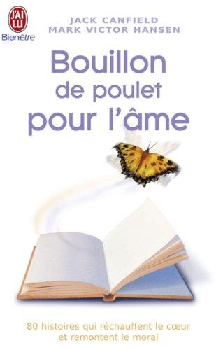 Bouillon de poulet pour l'âme : des histoires qui réchauffent le coeur et remontent le moral