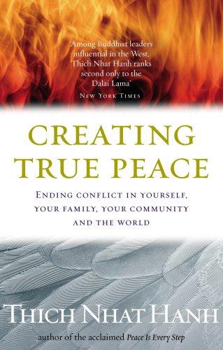 Creating True Peace: Ending Conflict in Yourself, Your Community and the World: Ending Conlict in Yourself, Your Family, Your Community and the World