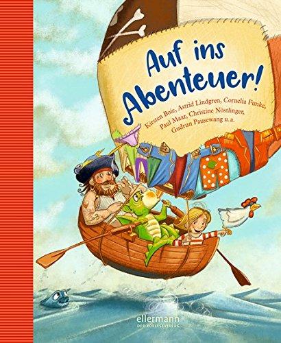 Auf ins Abenteuer! Geschichten von Rittern, Piraten und anderen wilden Kerlen: Kirsten Boie, Cornelia Funke, Astrid Lindgren, Paul Maar, Christine Nöstlinger, Gudrun Pausewang u.a.