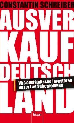 Ausverkauf Deutschland: Wie ausländische Investoren unser Land übernehmen