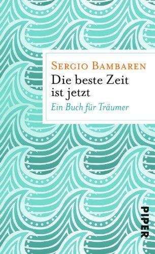 Die beste Zeit ist jetzt: Ein Buch für Träumer