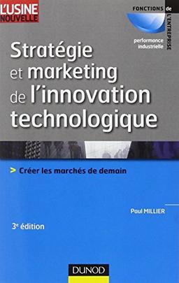 Stratégie et marketing de l'innovation technologique : créer les marchés de demain