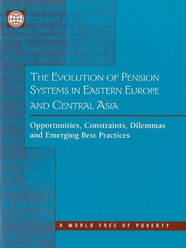 The Evolution of Pension Systems in Eastern Europe and Central Asia: Opportunities, Constraints, Dilemmas and Emerging Practices