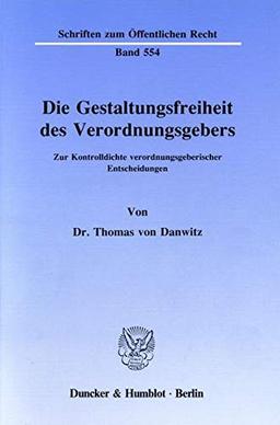 Die Gestaltungsfreiheit des Verordnungsgebers.: Zur Kontrolldichte verordnungsgeberischer Entscheidungen. (Schriften zum Öffentlichen Recht)