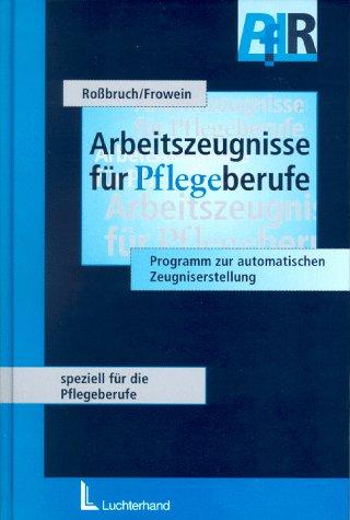 Arbeitszeugnisse für Pflegeberufe: Mit Programm zur automatischen Zeugniserstellung Version 1.0 für Microsoft Word 6.0 für Windows und Word 7.0 für Windows 95