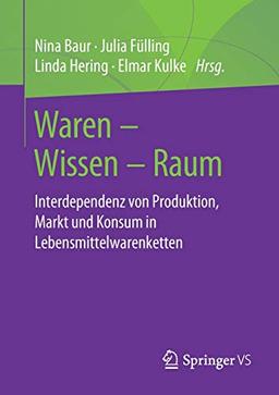 Waren – Wissen – Raum: Interdependenz von Produktion, Markt und Konsum in Lebensmittelwarenketten