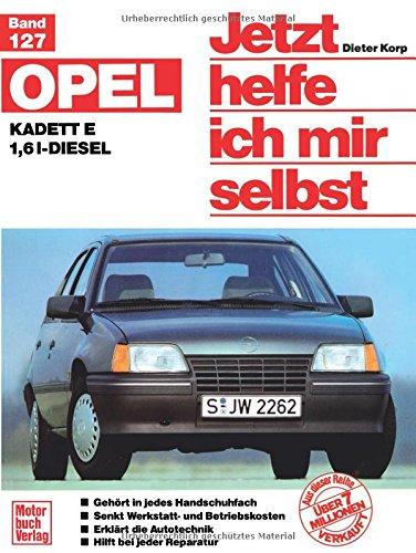 Opel Kadett 1,6 l-Diesel: Reprint der 1. Auflage 1989 (Jetzt helfe ich mir selbst)