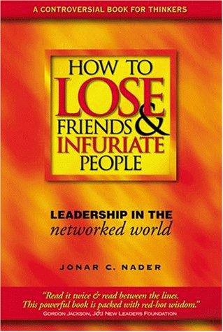 How to Lose Friends & Infuriate People: Leadership in the Networked World