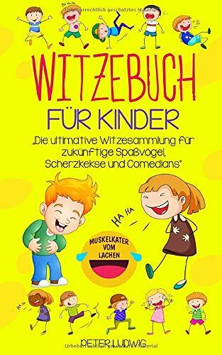 Witzebuch für Kinder: Die ultimative Witzesammlung für zukünftige Spaßvögel, Scherzkekse und Comedians