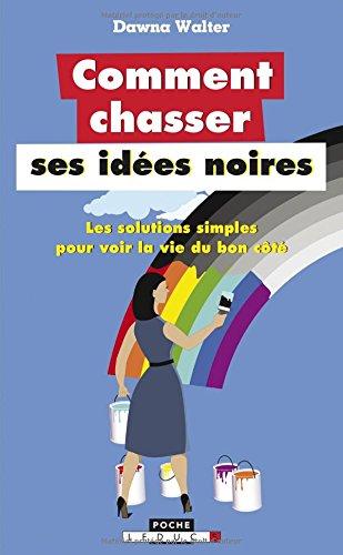 Comment chasser ses idées noires : les solutions simples pour voir la vie du bon côté