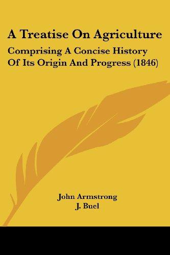 A Treatise On Agriculture: Comprising A Concise History Of Its Origin And Progress (1846)