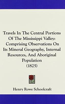 Travels In The Central Portions Of The Mississippi Valley: Comprising Observations On Its Mineral Geography, Internal Resources, And Aboriginal Population (1825)