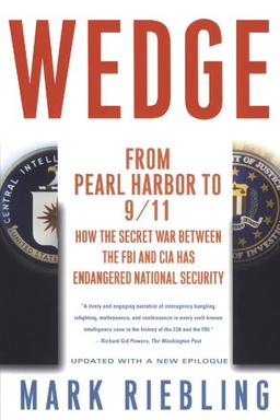 Wedge: From Pearl Harbor to 9/11 How the Secret War Between the FBI and CIA Has Endangered National Security